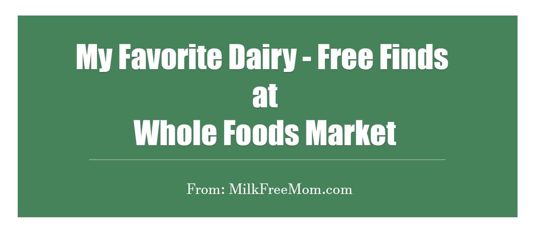 Dairy Free Finds At Whole Foods